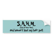 S.A.H.M., and haven't lost my hair yet!, (Stay ... bumper stickers