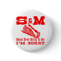 S&M Means Never Having To Say I'm Sorry buttons by WhiteTiger_LLC S&M Means Never Having To Say I'm Sorry buttons