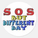S O S But Different Day Round Sticker