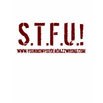 S.T.F.U.!, www.youknowyoudeadazzwrong.com t-shirts by durtymo S.T.F.U.!, www.youknowyoudeadazzwrong.com t-shirts
