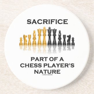 Sacrifice Part Of A Chess Player's Nature Beverage Coasters