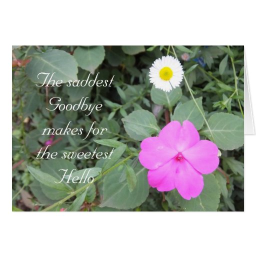 Sad Goodbye and Sweet Hello Flowers Greeting Card Zazzle