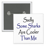 Sadly Some Sharks Are Cooler Than Me Pinback Buttons