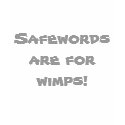 Safewords are for wimps! T-shirt