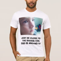 SAID 10, JUST BE CLOSE TO THE BABIES COS GAD IS... t-shirts by BELIN29 SAID 10, JUST BE CLOSE TO THE BABIES COS GAD IS... t-shirts