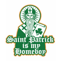 Saint Patrick is my Homeboy t-shirts