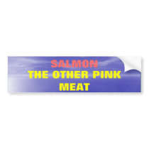 Salmon the Other Pink Meat Bumper Stickers