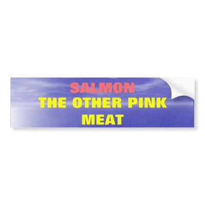 Salmon the Other Pink Meat Bumper Stickers by Dogwing