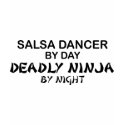 Salsa Dancer Deadly Ninja by Night t-shirts by poorrichards Salsa Dancer Deadly Ninja by Night t-shirts