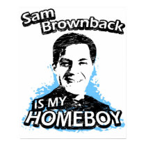 Sam Brownback is my homeboy posters by ismyhomeboy Sam Brownback is my homeboy posters