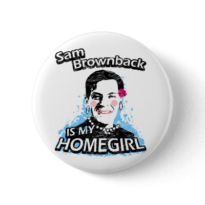 Sam Brownback is my homegirl Buttons by ismyhomegirl