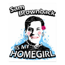 Sam Brownback is my homegirl posters by ismyhomegirl Sam Brownback is my homegirl posters