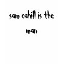 sam cahill is the man t-shirts by thecandycreeps sam cahill is the man t-shirts