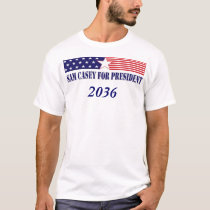 Sam Casey for President in 2036 t-shirts by samcasey Sam Casey for President in 2036 t-shirts