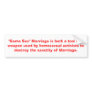 "Same Sex" Marriage is both a tool and weapon by h Bumper Stickers