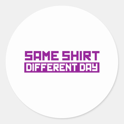 same shirt different day quotes