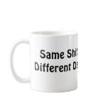 Same Shit Different Day Coffee Mug
