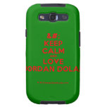 [No Crown] keep calm and love jordan dolan  Samsung Galaxy S3 Cases