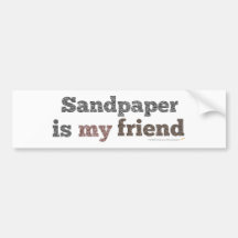 Sandpaper is my Friend Bumper Sticker