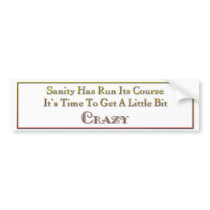 Sanity has run its course bumper stickers by gotalife Sanity has run its course bumper stickers