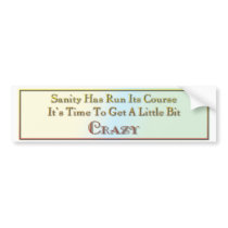 Sanity has run its course bumper stickers by gotalife Sanity has run its course bumper stickers