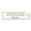 Sanity has run its course bumper stickers by gotalife Sanity has run its course bumper stickers