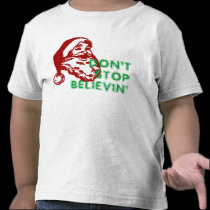 SANTA CLAUS DON'T STOP BELIEVIN t-shirts