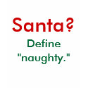 Santa? Define "naughty." t-shirts by RowanBrooks Santa? Define "naughty." t-shirts