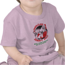 Santa Doesn't Exist-But I can't Read, So it's ok. t-shirts