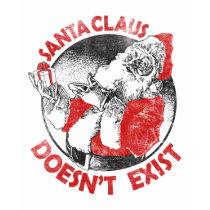 Santa Doesn't Exist! t-shirts