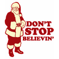 Santa, Don't Stop Believin' t-shirts