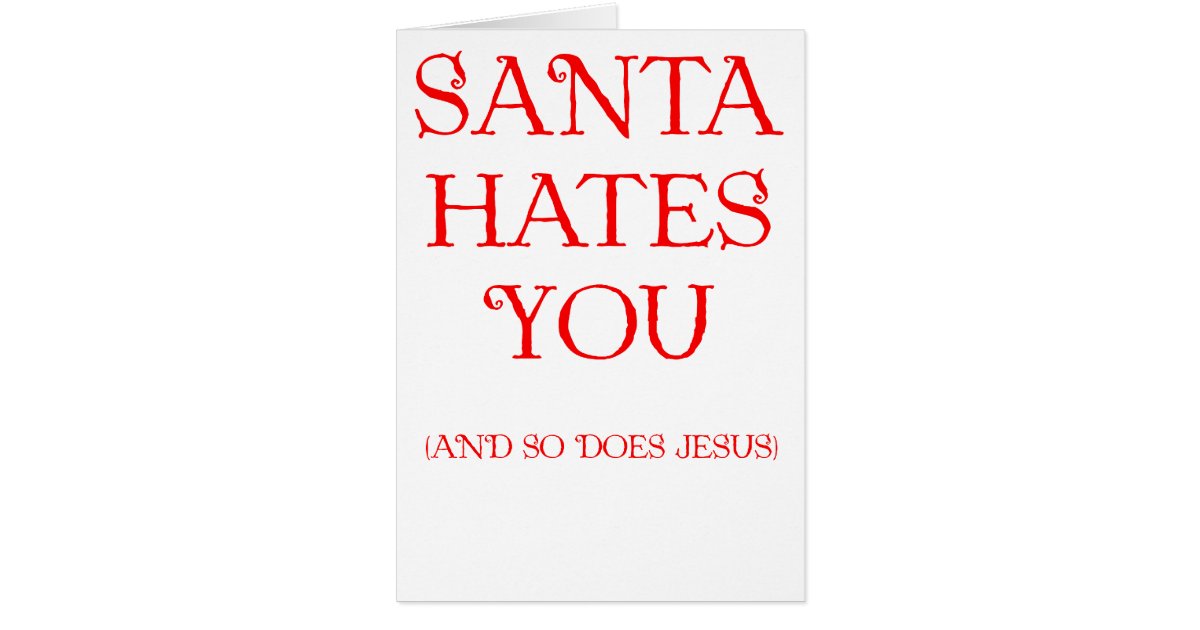 Santa Hates You Card Zazzle