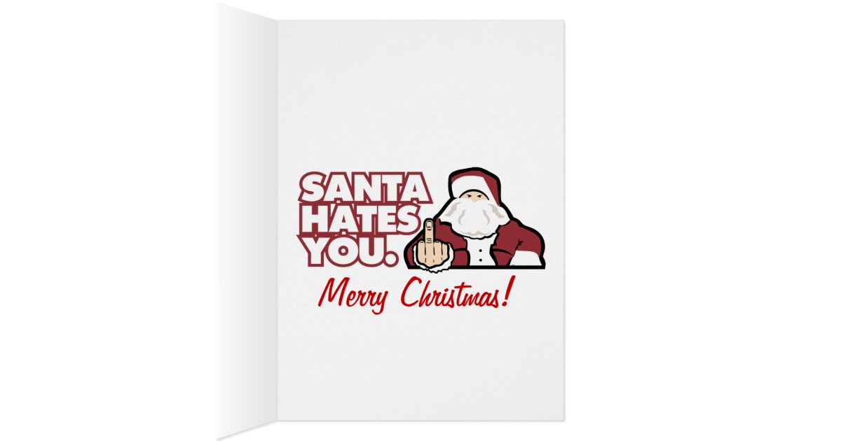 Santa Hates You Christmas Card | Zazzle