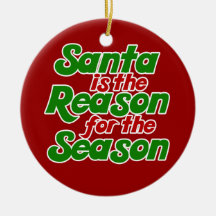 Santa is the reason for the season ornaments