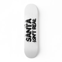 Santa isn't real Skateboard