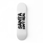 Santa isn't real Skateboard