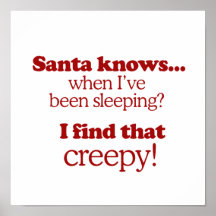Santa knows when I've been sleeping. I find that c Posters
