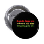 Santa knows where all the naughty girls live buttons