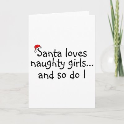 Santa Loves Naughty Girls And So Do I cards