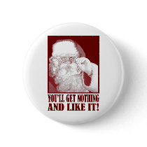 Santa Says You’ll Get Nothing, And Like It! Button
