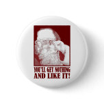 Santa Says You’ll Get Nothing, And Like It! Button