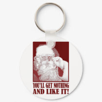 Santa Says You’ll Get Nothing, And Like It! keychains