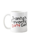 Santas Favorite Dirty Girl mugs