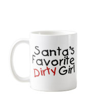 Santas Favorite Dirty Girl mugs