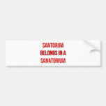 Santorum Belongs In A Sanatorium Bumper Sticker