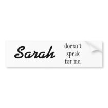Sarah doesn't speak for me. bumper stickers