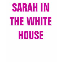 SARAH IN THE WHITE HOUSE t-shirts by SupportForSarah SARAH IN THE WHITE HOUSE t-shirts