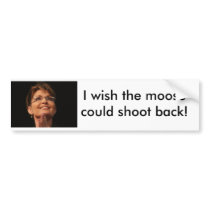 sarah_palin_01a, I wish the moose could shoot b... bumper stickers by GSQUARED100 sarah_palin_01a, I wish the moose could shoot b... bumper stickers