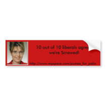 sarah palin, 10 out of 10 liberals agree, we're... bumper stickers by pumasforpalin sarah palin, 10 out of 10 liberals agree, we're... bumper stickers
