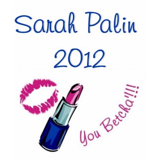 Sarah Palin 2012 - You betcha'!!!! shirt